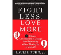 Fight Less, Love More: 5-Minute Conversations to Change Your Relationship without Blowing Up or Giving In