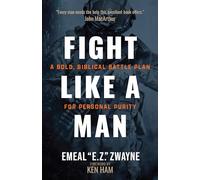 Fight Like a Man: A Bold, Biblical Battle Plan for Personal Purity