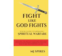 Fight Like God Fights: Your Guide to Winning Spiritual Warfare (Winning Everyday)