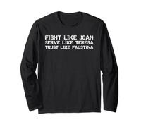 Fight Like Joan Serve Like Teresa Trust Like Faustina Long Sleeve T-Shirt