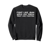 Fight Like Joan Serve Like Teresa Trust Like Faustina Sweatshirt