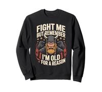 Fight Me But Remember I'm Old For A Reason Sweatshirt