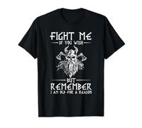 Fight ME IF You Wish BUT Remember I AM Old for A Reason T-Shirt