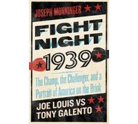 Fight Night 1939 : The Champ, the Challenger, and a Portrait of America on the Brink
