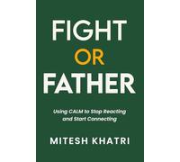 Fight or Father: Using CALM to Stop Reacting and Start Connecting
