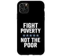 Fight Poverty Not The Poor Social Justice Equality Awareness Case for iPhone 11 Pro Max