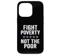 Fight Poverty Not The Poor Social Justice Equality Awareness Case for iPhone 13 Pro