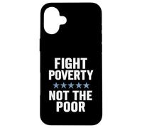 Fight Poverty Not The Poor Social Justice Equality Awareness Case for iPhone 16 Plus