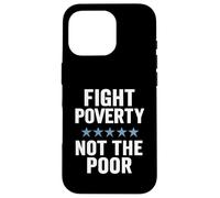 Fight Poverty Not The Poor Social Justice Equality Awareness Case for iPhone 16 Pro