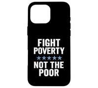 Fight Poverty Not The Poor Social Justice Equality Awareness Case for iPhone 16 Pro Max