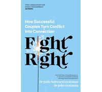 Fight Right: How Successful Couples Turn Conflict into Connection
