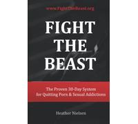 Fight The Beast: The Proven 30-Day System for Quitting Porn & Sexual Addictions