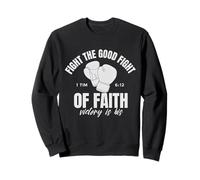 Fight The Good Fight Of Faith 1 Timothy 6:12 Bible Verse Sweatshirt