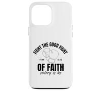 Fight The Good Fight Of Faith Victory Is His Christian Case for iPhone 13 Pro Max