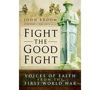 Fight the Good Fight: Voices of Faith from the First World War