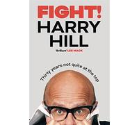 Fight!: Thirty Years Not Quite at the Top: Harry Hill's hilarious journey from junior doctor to comedy legend