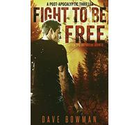 Fight to Be Free: A Post-Apocalyptic Thriller (After the Outbreak)