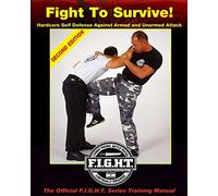 Fight To Survive!: Hardcore Self Defense Against Armed and Unarmed Attack: Volume 1