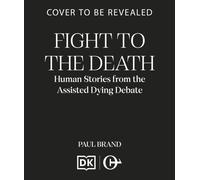 Fight to the Death : Human Stories from the Assisted Dying Debate