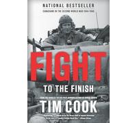 Fight to the Finish: Canadians in the Second World War, 1944-1945: Canadians in the Second World War, 1944-45 (Canadians Fighting)
