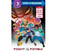 Fight to the Finish! (Step into Reading, Step 3: Big Hero 6)