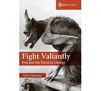 Fight Valiantly: Evil and the Devil in Liturgy (SCM Research)