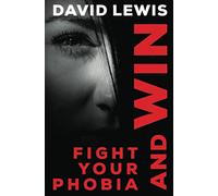 Fight Your Phobia and Win (Overcoming common problems)