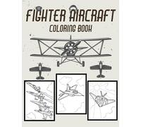 Fighter Aircraft Coloring Book: Awesome 30 Coloring Pages of Fighter Aircraft Designs in Coloring Book | Fighter Jets, Combat Planes, Helicopters, warplanes in the sky