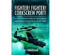 Fighter! Fighter! Corkscrew Port! Vivid Memories of Bomber Aircrew in World War Two