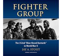 Fighter Group: The 352nd Blue-Nosed Bastards in World War II