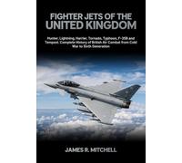 Fighter Jets of the United Kingdom: Hunter, Lightning, Harrier, Tornado, Typhoon, F-35B and Tempest - Complete History of British Air Combat from Cold War to Sixth Generation: 5 (World Fighter Jets)