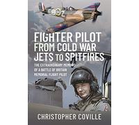Fighter Pilot: From Cold War Jets to Spitfires: The Extraordinary Memoirs of a Battle of Britain Memorial Flight Pilot