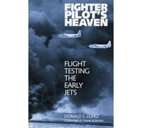 Fighter Pilot's Heaven: Flight Testing in the Early Jets: Flight Testing the Early Jets