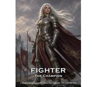 Fighter - The Champion - A Character Builder for D&D 5E 2024: Class and Sub-Class Features, Action Economy, Weapon Masteries and More (Fighter ... The Ultimate Guides for the D&D Fighter)