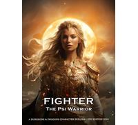 Fighter - The Psi Warrior: A Character Builder for D&D 5E 2024: Class and Sub-Class Features, Action Economy, Psionic Dice and Weapon Masteries ... The Ultimate Guides for the D&D Fighter)
