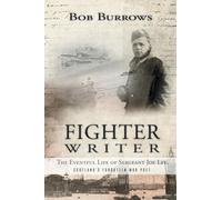 Fighter Writer: The Eventful Life of Sergeant Joe Lee, Scotland's Forgotten War Poet