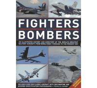 Fighters and Bombers: Two Illustrated Encyclopedias: A History and Directory of the World's Greatest Military Aircraft, from World War I Through to the Present Day