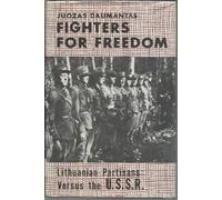 Fighters for Freedom: Lithuanian Partisans Versus the U.S.S.R 1944-1947