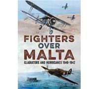 Fighters Over Malta : Gladiators and Hurricanes 1940-1942