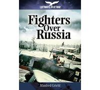 Fighters Over Russia (Luftwaffe at War)
