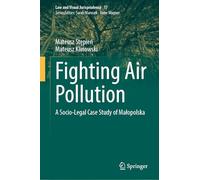 Fighting Air Pollution: A Socio-Legal Case Study of Małopolska (Law and Visual Jurisprudence, 17)