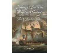 Fighting at Sea in the Eighteenth Century: The Art of Sailing Warfare