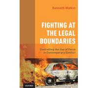 Fighting at the Legal Boundaries: Controlling the Use of Force in Contemporary Conflict