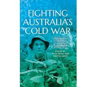 Fighting Australia’s Cold War: The Nexus of Strategy and Operations in a Multipolar Asia, 1945-1965