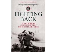 Fighting Back: Stan Andrews and the Birth of the Israeli Air Force