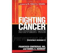 FIGHTING CANCER 20 DIFFERENT WAYS: Preventing it. Reversing it