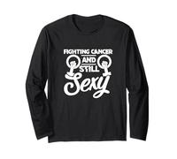 Fighting Cancer and Still Sexy Cancer Fighter Warrior Long Sleeve T-Shirt