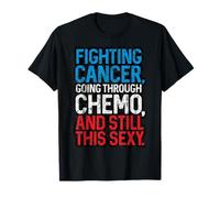 Fighting Cancer Going Through Chemo Still This Sexy Quote T-Shirt