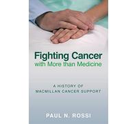 Fighting Cancer with More than Medicine: A History of Macmillan Cancer Support