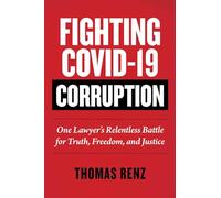 Fighting Covid-19 Corruption: One Lawyer's Relentless Battle for Truth, Freedom, and Justice (Children's Health Defense)